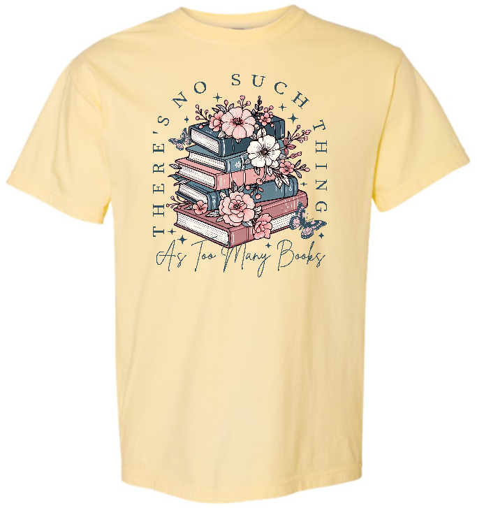 No Such Thing as too Many Books Tee