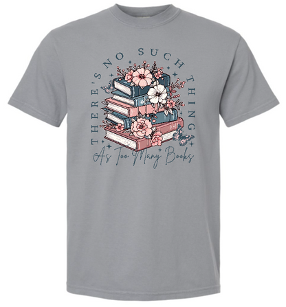 No Such Thing as too Many Books Tee