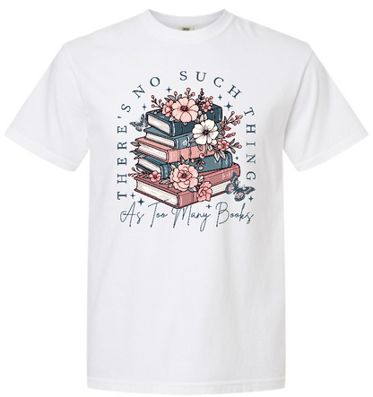 No Such Thing as too Many Books Tee